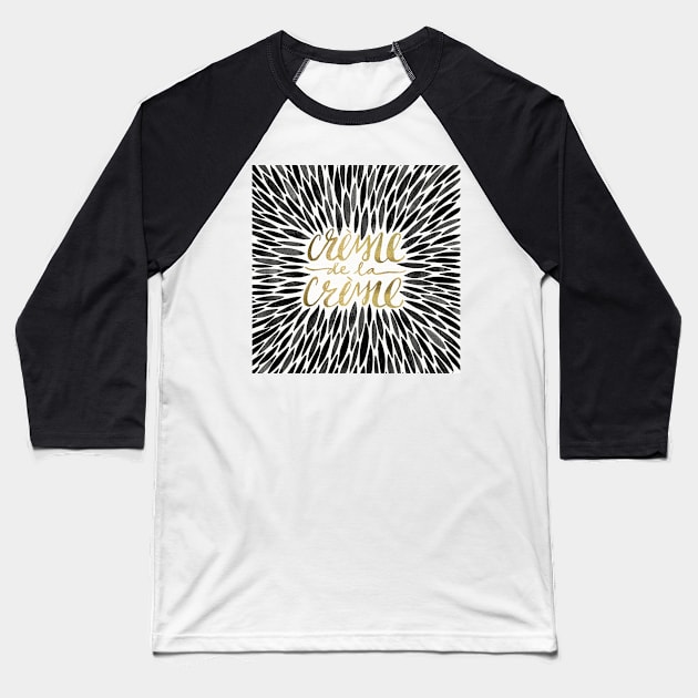 Black Creme De Le Creme Baseball T-Shirt by CatCoq